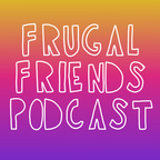 Frugal Friends Podcast  show