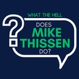 What The Hell Does Mike Thissen Do? show