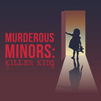 Murderous Minors show