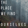 The Place We Find Ourselves show