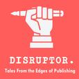 Disruptor, Tales From the Edges of Publishing show