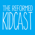 The Reformed Kidcast show