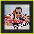 The Pierre. T. Lambert Podcast show