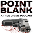 Point Blank: A True Crime Podcast show