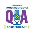 Primary Immunodeficiency Q & A: an IDF Podcast show