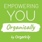 Empowering You Organically - Audio Edition show