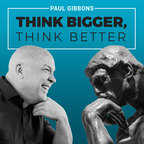 THINK BIGGER, THINK BETTER show