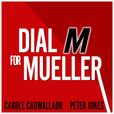 Dial M for Mueller: Why Brexit Needs an FBI Style Inquiry - with Carole Cadwalladr and Peter Jukes show