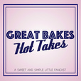 Great Bakes, Hot Takes show