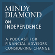 Mindy Diamond on Independence: A Podcast for Financial Advisors Considering Change show
