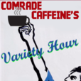 Comrade Caffeine Variety Hour show