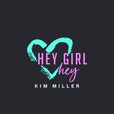 Hey Girl Hey Podcast with Kim Miller show