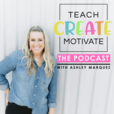 Teach Create Motivate Podcast: Motivational Tips &amp; Tricks for Teachers show