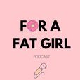 For a Fat Girl show