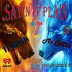 Sayin it Plain w/ Tj Harris & Ms. Chelle show