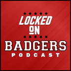 Locked On Badgers - Daily Podcast On Wisconsin Badgers Football & Basketball show