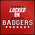 Locked On Badgers - Daily Podcast On Wisconsin Badgers Football & Basketball show