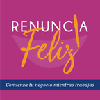 Renuncia Feliz Podcast show