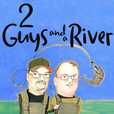 2 Guys and a River show