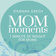 Mom Moments with Dannah Gresh show