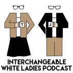 Interchangeable White Ladies Podcast show