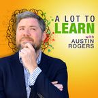 A Lot to Learn with Austin Rogers show