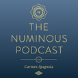 The Numinous Podcast with Carmen Spagnola: Intuition, Spirituality and the Mystery of Life show