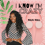 I Know I’m Crazy with NAJA HALL show