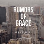 Rumors of Grace with Bob Hutchins show