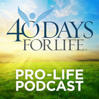 40 Days for Life Podcast show