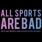 All Sports Are Bad show