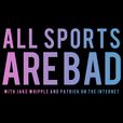 All Sports Are Bad show