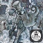The Geek Show | The Geek Shall Inherit the Earth show
