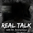 Real talk with Mr. Anonymous show