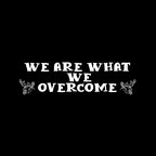 We Are What We Overcome show