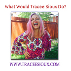 What Would Tracee Sioux Do? show