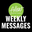 Follow Baptist Church Weekly Messages show