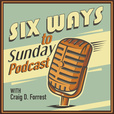 6 Ways to Sunday Podcast with Craig D. Forrest show