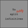 To boldly split infinitives show