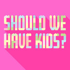 Should We Have Kids? show