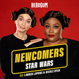 Newcomers: Star Wars, with Lauren Lapkus &amp; Nicole Byer show