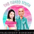 The Naked Truth With The Relationship Biohackers show