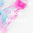 Bob Memes show