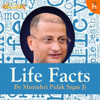 Life Facts By Munishri Pulak Sagar Ji show