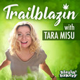 Trailblazin' with Tara Misu | Cannabis Industry Interviews show