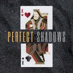 Perfect Shadows show