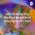 Get To Know The Medical Benefits of Marijuana For Pain show