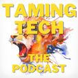 Taming Tech, The Podcast show