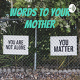 Words to Your Mother show
