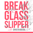 Break The Glass Slipper with Crista Beck show